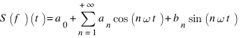 S(f)(t)=a_{0}+sum{n=1}{+infty}{a_{n} cos(n omega t)+b_{n} sin(n omega t)}